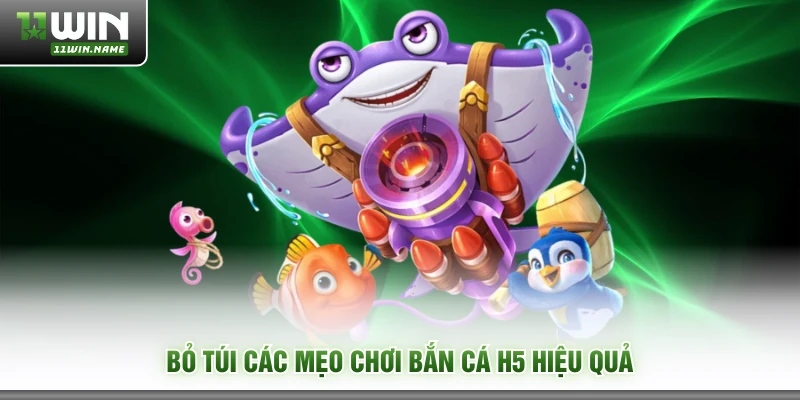 Bỏ túi các mẹo chơi bắn cá H5 hiệu quả
