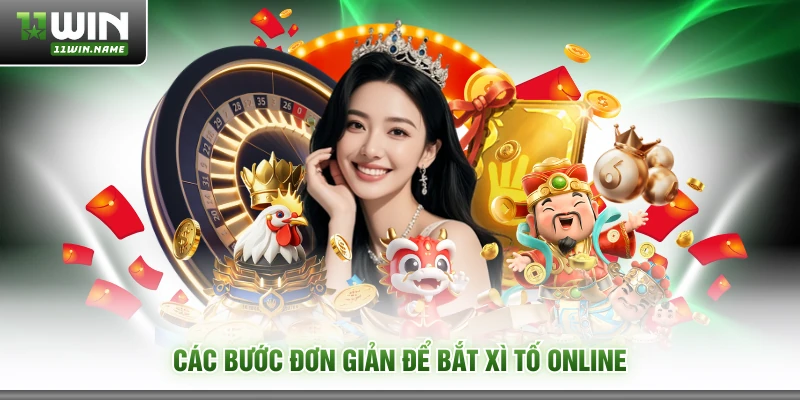 Các bước đơn giản để bắt xì tố online
