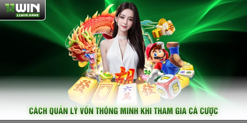Cách quản lý vốn thông minh khi tham gia cá cược