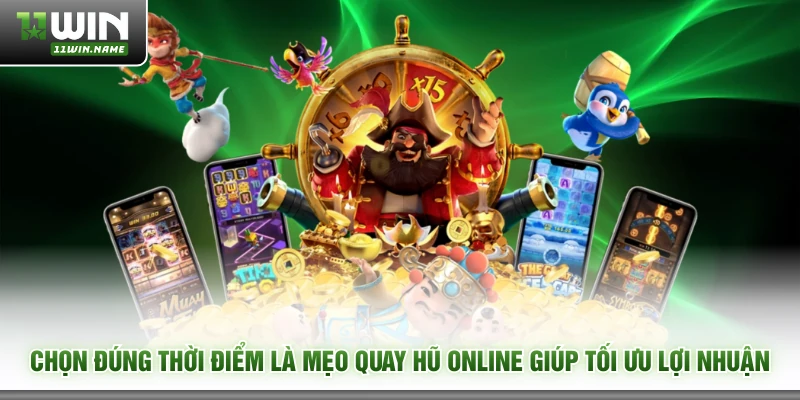 Chọn đúng thời điểm là mẹo quay hũ online giúp tối ưu lợi nhuận