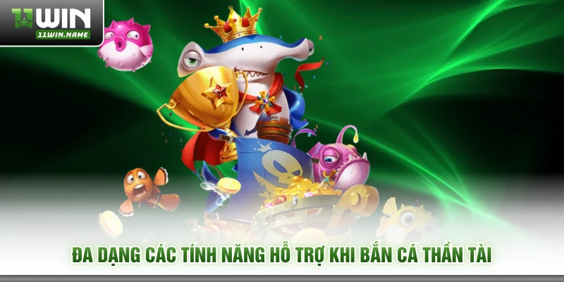 Đa dạng các tính năng hỗ trợ khi bắn cá thần tài