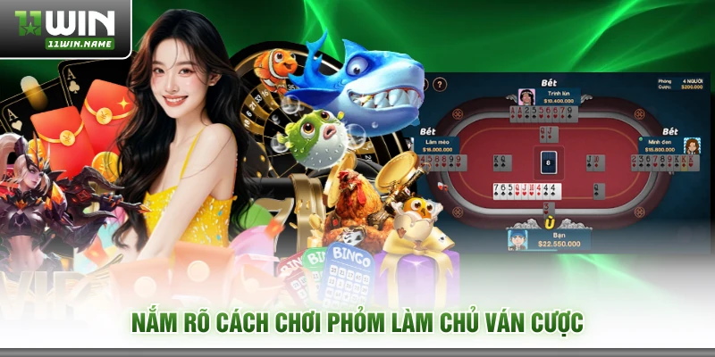 Nắm rõ cách chơi Phỏm làm chủ ván cược