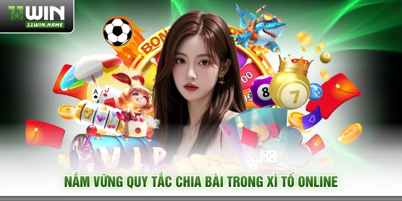 Nắm vững quy tắc chia bài trong xì tố online