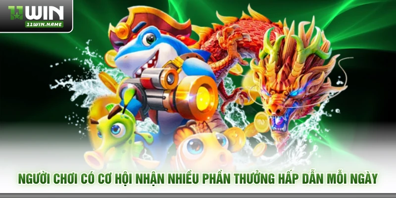 Người chơi có cơ hội nhận nhiều phần thưởng hấp dẫn mỗi ngày