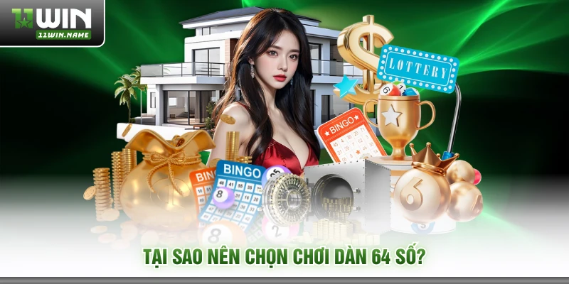 Tại sao nên chọn chơi dàn 64 số?