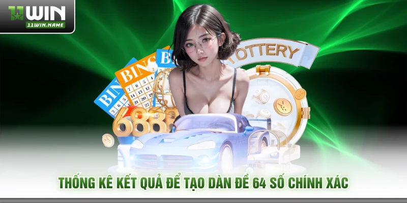 Thống kê kết quả để tạo dàn đề 64 số chính xác