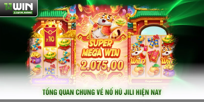 Tổng quan chung về nổ hũ JILI hiện nay